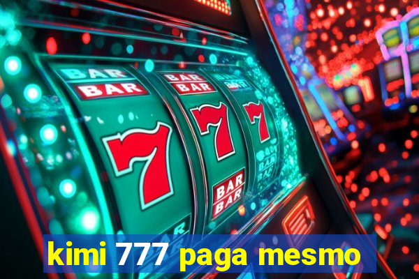 kimi 777 paga mesmo